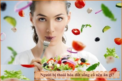 Loại thực phẩm nên ăn khi bị thoái hóa đốt sống cổ