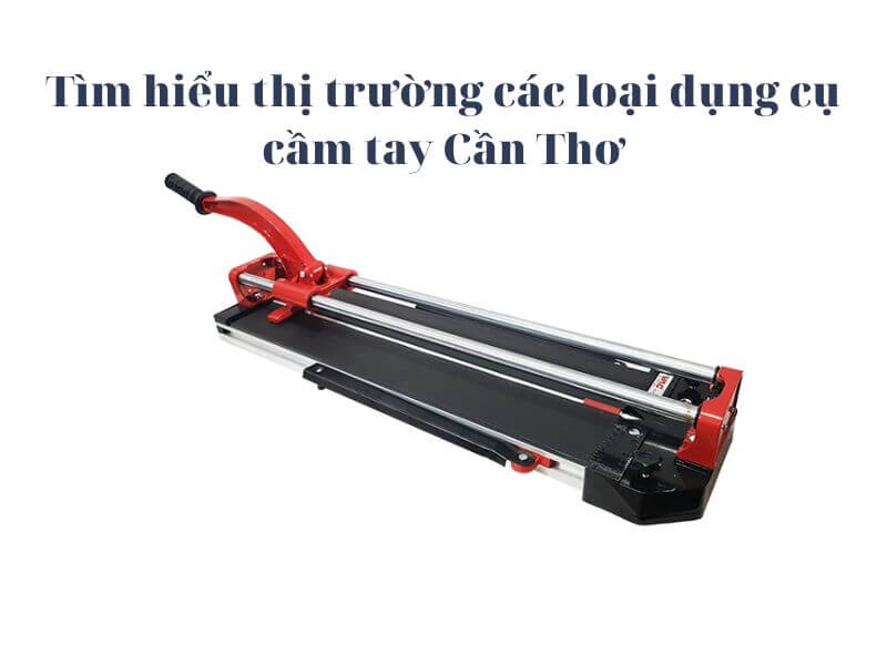 Dụng cụ cầm tay Cần Thơ