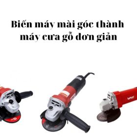 Biến máy mài góc thành máy cưa gỗ đơn giản
