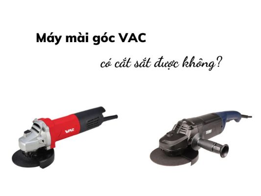 Máy mài góc VAC có cắt sắt được không