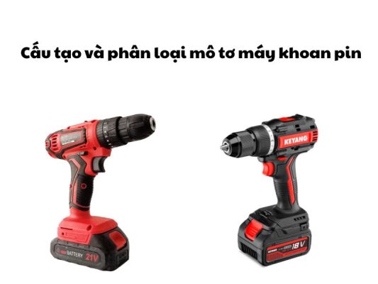 Cấu tạo và phân loại mô tơ máy khoan pin