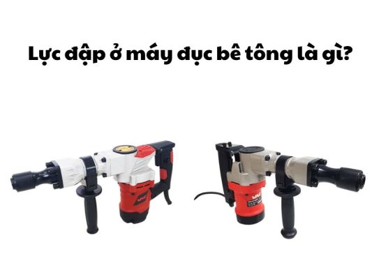 Lực đập ở máy đục bê tông là gì