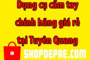 Dụng Cụ Cầm Tay Tuyên Quang