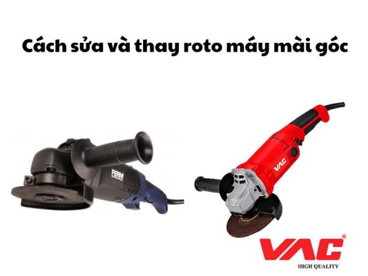 Cách sửa và thay roto máy mài góc