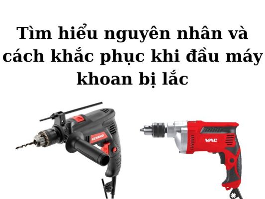 Cách sửa đầu máy khoan bị lắc