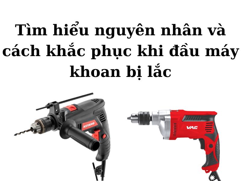 Cách sửa đầu máy khoan bị lắc