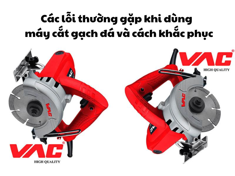 Các lỗi thường gặp khi dùng máy cắt gạch đá và cách khắc phục