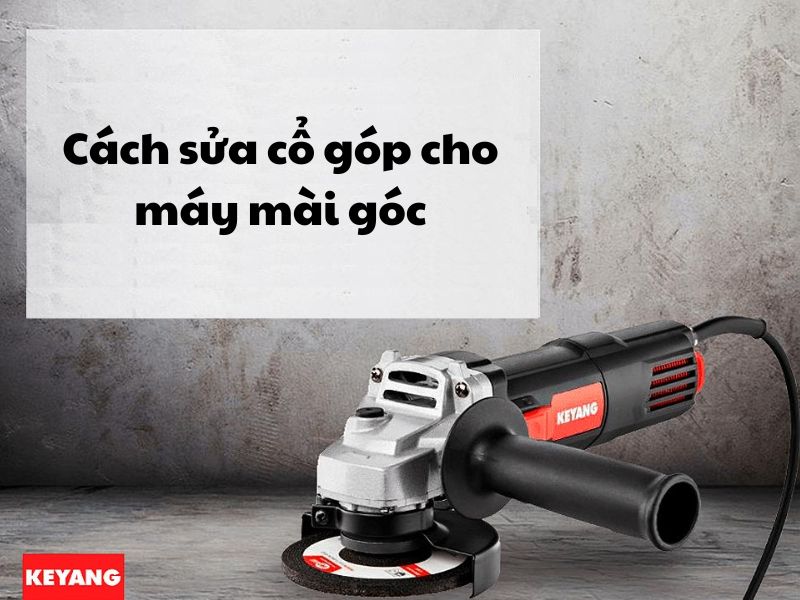 Cách sửa cổ góp cho máy mài góc