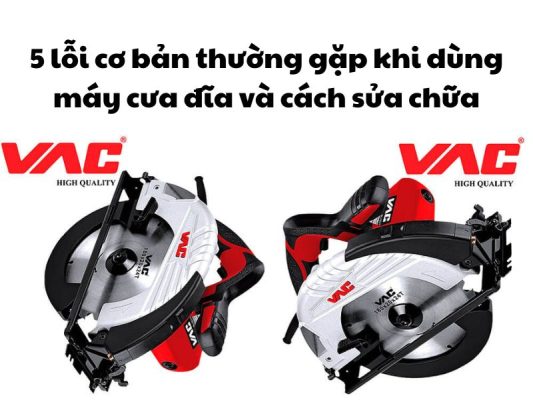 Những lỗi thường gặp khi dùng máy cưa đĩa và cách sửa chữa