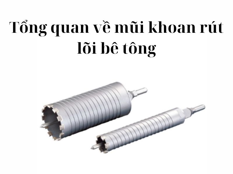 Tổng quan về mũi khoan rút lõi bê tông