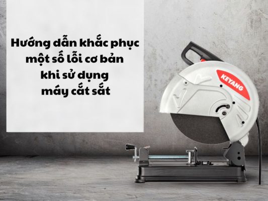 Khắc phục những lỗi thường gặp ở máy cắt sắt