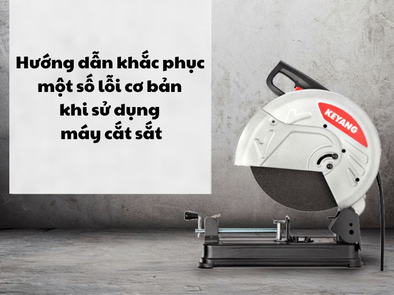 Khắc phục những lỗi thường gặp ở máy cắt sắt
