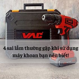 Những sai lầm khi sử dụng khiến máy khoan nhanh hỏng
