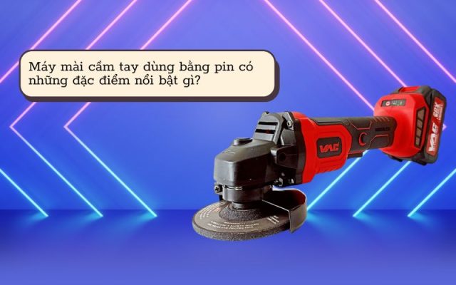 Máy mài cầm tay dùng pin có đặc điểm nổi bật gì