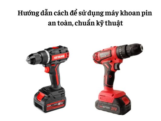 Cách để sử dụng máy khoan pin hiệu quả nhất