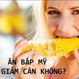 Ăn bắp Mỹ có giảm cân không? Ăn như thế nào giảm cân?
