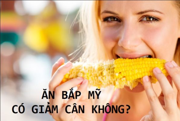 Ăn bắp Mỹ có giảm cân không? Ăn như thế nào giảm cân?