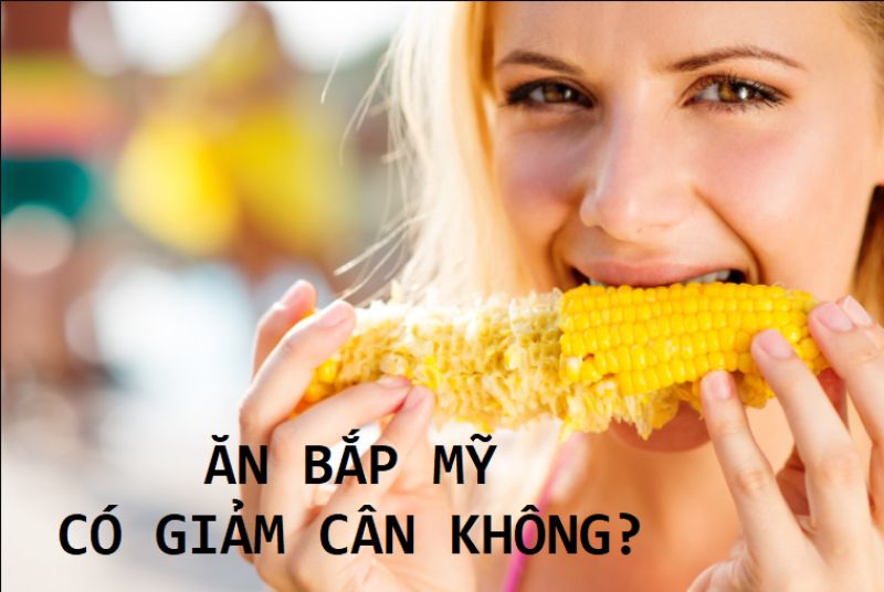 Ăn bắp Mỹ có giảm cân không? Ăn như thế nào giảm cân?