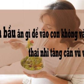 Tìm lời giải: Nên ăn gì để vào con không vào mẹ?