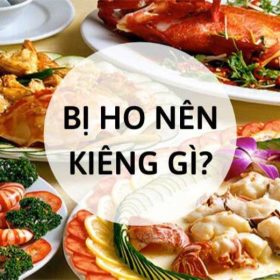 Khi bị ho kiêng ăn gì để nhanh khỏi?