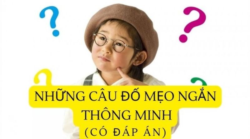Những câu đố mẹo ngắn hay và thú vị