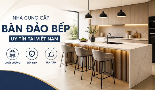 Nhà cung cấp bàn đảo bếp uy tín tại Việt Nam