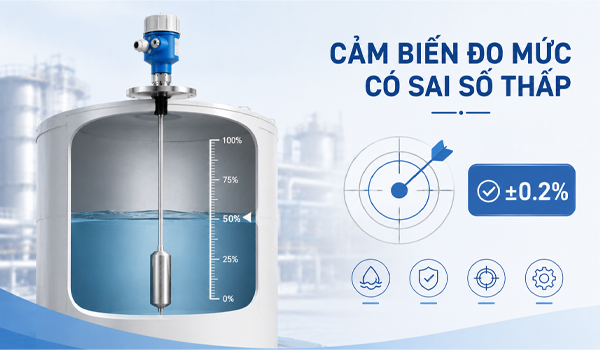 Cảm biến đo mức hiện đại có sai số rất nhỏ, đảm bảo dữ liệu đáng tin cậy