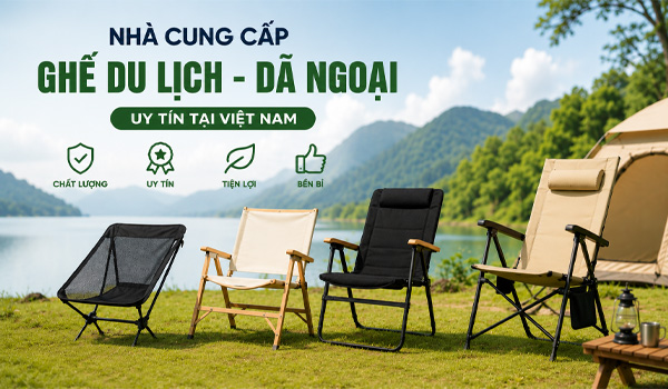 Nhà cung cấp ghế du lịch - dã ngoại uy tín tại Việt Nam
