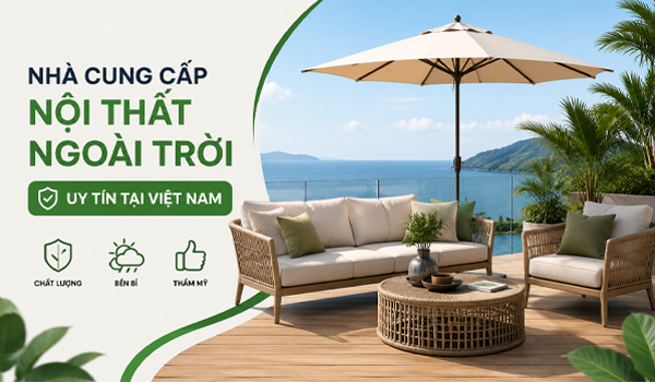 Nhà cung cấp nội thất ngoài trời uy tín tại Việt Nam