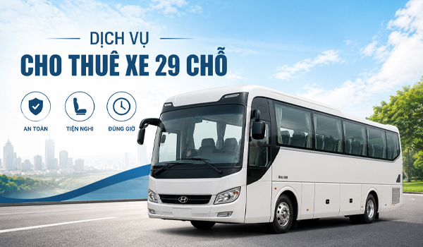 Dịch vụ cho thuê xe 29 chỗ: Báo giá & Các dòng xe đời mới