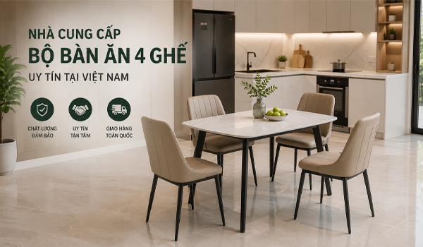 Nhà cung cấp bộ bàn ăn 4 ghế uy tín tại Việt Nam