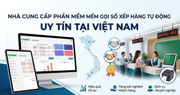 Nhà cung cấp phần mềm gọi số xếp hàng tự động uy tín tại Việt Nam