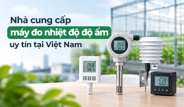 Nhà cung cấp máy đo nhiệt độ độ ẩm uy tín tại Việt Nam