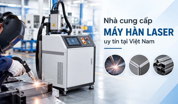 Nhà cung cấp máy hàn laser uy tín tại Việt Nam