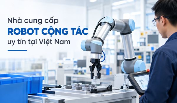 Nhà cung cấp robot cộng tác uy tín tại Việt Nam