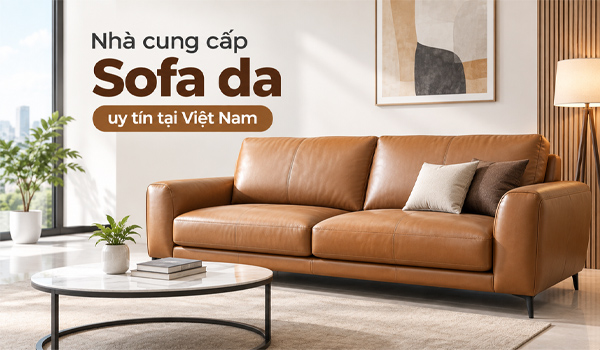 Nhà cung cấp sofa da uy tín tại Việt Nam